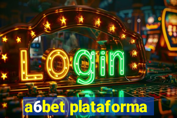 a6bet plataforma